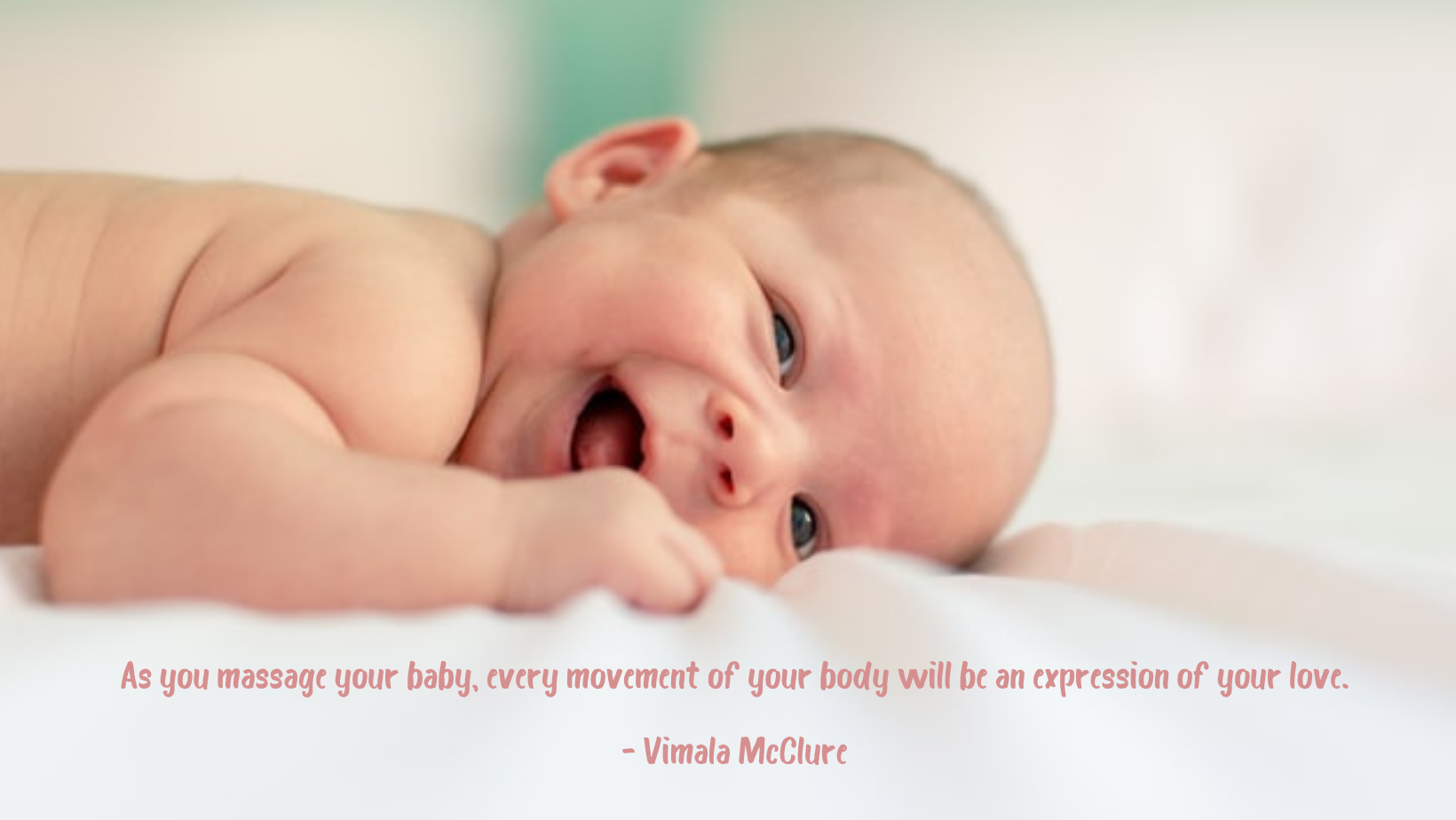 As you massage your baby, every movement of your body will be an expression of your love. - Vimala McClure_2